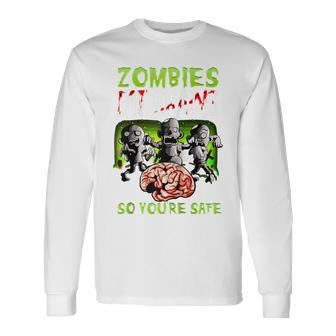 Zombies Eat Brains So You're Safe Zombie Long Sleeve T-Shirt - Monsterry