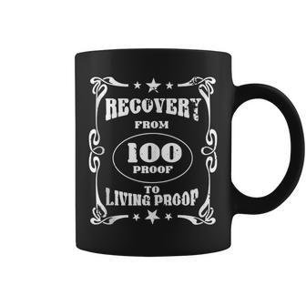 From 100 Proof To Living Proof Proud Alcohol Recovery Coffee Mug - Monsterry
