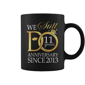 We Still Do 11 Year Since 2013 11Th Wedding Anniversary Coffee Mug - Seseable