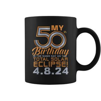 My 50Th Birthday Total Solar Eclipse April 8Th 2024 Coffee Mug | Mazezy