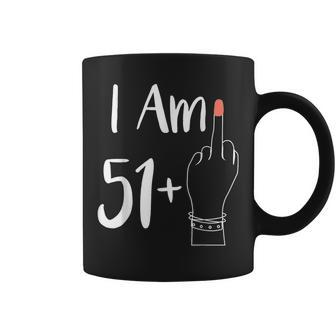 I Am 51 Plus 1 Middle Finger For A 52Th 52 Years Old Coffee Mug - Monsterry