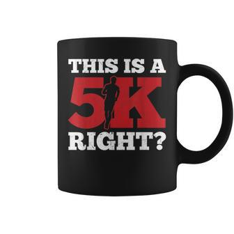 This Is A 5K Right Cool Motivational Running Coffee Mug - Monsterry