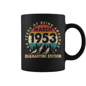 68 Year Old March 1953 68Th Birthday Quarantine Coffee Mug | Crazezy CA