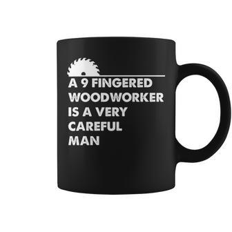 A 9 Fingered Woodworker Is A Very Careful Man Coffee Mug | Mazezy