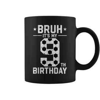 9 Year Old Birthday Soccer Bruh It's My 9Th Birthday Coffee Mug - Seseable