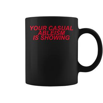 Your Casual Ableism Is Showing Disability Rights Protest Coffee Mug - Monsterry