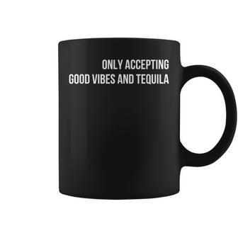 Only Accepting Good Vibes And Tequila Coffee Mug - Seseable