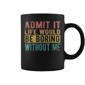 Admit It Life Would Be Boring Without Me Retro Vintage Coffee Mug - Thegiftio UK