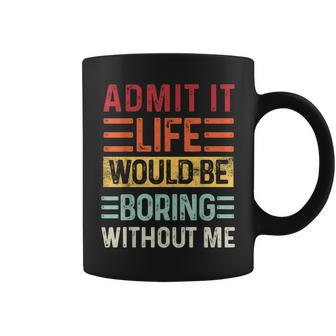 Admit It Life Would Be Boring Without Me Saying Retro Coffee Mug - Thegiftio UK