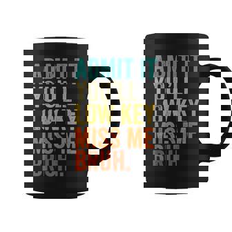 Admit It You'll Low Key Miss Me Bruh Teacher Coffee Mug - Seseable