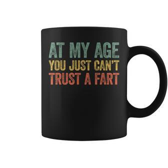 At My Age You Just Can't Trust A Fart Coffee Mug - Thegiftio UK