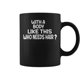 Aging Hairless With A Body Like This Who Needs Hair Gym Coffee Mug | Mazezy