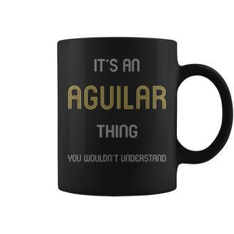 Aguilar It's A Last Name Thing T Family Names Coffee Mug - Seseable