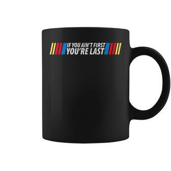 If You Aint First You're Last Racing Lover Drag Racing Coffee Mug - Thegiftio UK