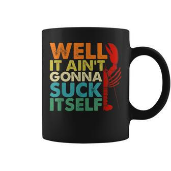 Well It Ain't Gonna Suck Itself Cajun Crawfish Boil Vintage Coffee Mug - Seseable