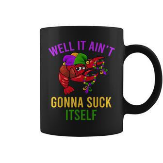 Well It Ain't Gonna Suck Itself Crawfish Mardi Gras Fun Coffee Mug - Monsterry