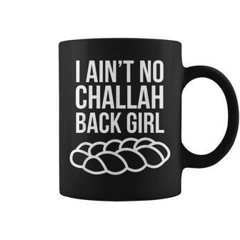 I Aint No Challah Back Girl Jewish Pun Coffee Mug - Monsterry DE