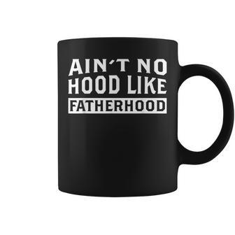 Ain't No Hood Like Fatherhood Dad Father's Day Coffee Mug - Seseable