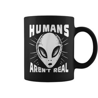 Alien Humans Aren’T Real Ufo Extraterrestrial Coffee Mug - Seseable