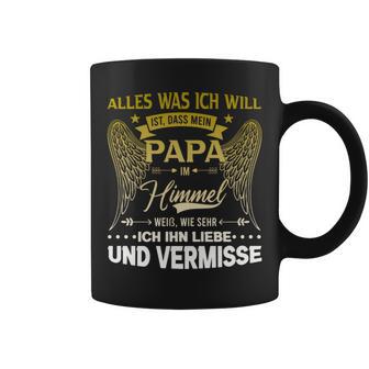 Alles Was Ich Will Ist Dass Mein Papa Im Himmel Weiß Tassen - Geschenkecke