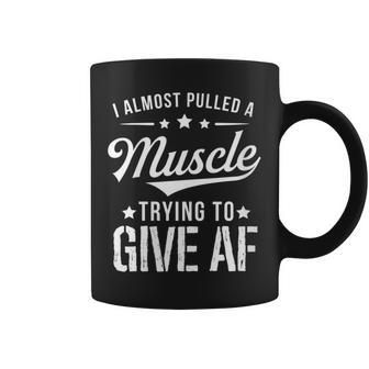 I Almost Pulled A Muscle Trying To Give Af Gym Coffee Mug - Monsterry AU