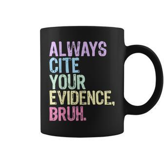 Always Cite Your Evidence Bruh English Prove It Bruh Teacher Coffee Mug - Seseable