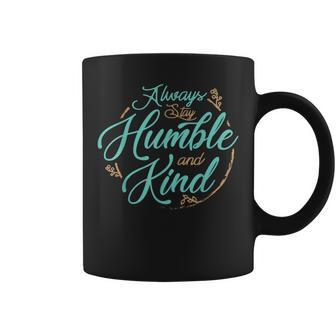 Always Stay Humble And Kind T About Kindness Coffee Mug - Monsterry UK