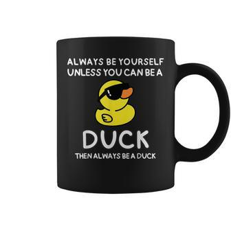 Always Be Yourself Unless You Can Be A Duck Cute Coffee Mug - Seseable