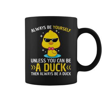 Always Be Yourself Unless You Can Be A Duck Lover Duck Coffee Mug - Seseable
