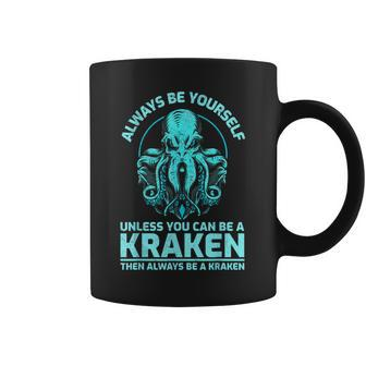 Always Be Yourself Unless You Can Be A Kraken Kraken Coffee Mug - Seseable