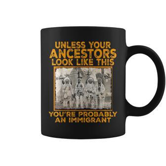 Your Ancestors Look Like This You're Probably An Immigrant Coffee Mug - Monsterry UK