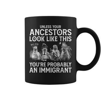 Your Ancestors Look Like This You're Probably An Immigrant Coffee Mug - Seseable
