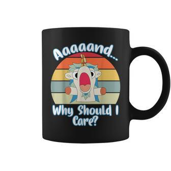 Annnd Why Should I Care Unicorn Apparel Sarcastic Coffee Mug - Seseable