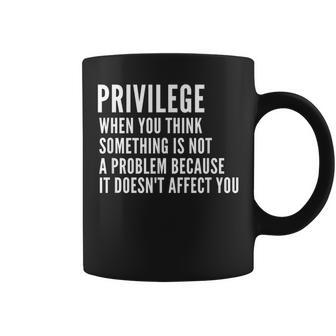 Anti Racism Social Justice Equal Rights Equality Privilege Coffee Mug - Monsterry DE