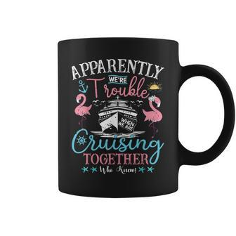 Apparently We're Trouble When We're Cruising Together Cruise Coffee Mug - Monsterry DE