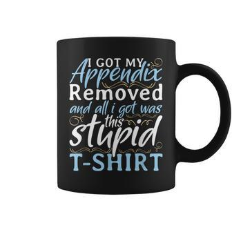 I Got My Appendix Removed And All I Got Was This Stupid Coffee Mug - Monsterry CA