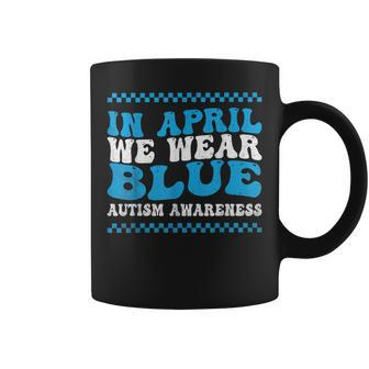 In April We Wear Blue Autism Awareness Month Autism Support Coffee Mug - Seseable
