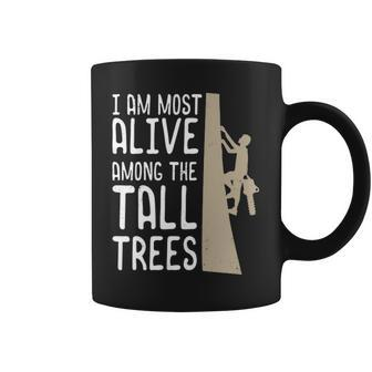Arborist Quote I Am Most Alive Among The Tall Trees Coffee Mug | Mazezy