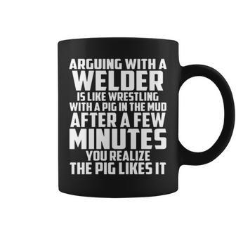 Arguing With A Welder Is Like Wrestling With A Pig In The Mud After A Few Minutes Coffee Mug | Mazezy