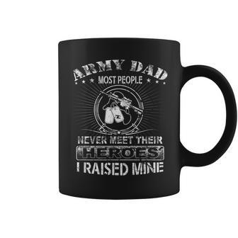 Army Dad Most People Never Meet Their Heroes Proud Dad Coffee Mug | Crazezy