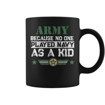 Army Because No One Played Navy As A Kid Military Coffee Mug - Thegiftio UK