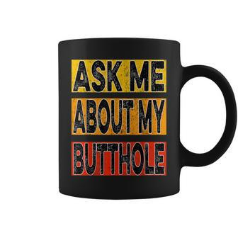 Ask Me About My Butthole Coffee Mug | Crazezy