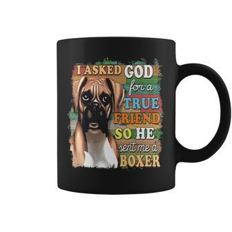 I Asked God For A True Friend So He Sent Me A Boxer Dog Coffee Mug | Mazezy