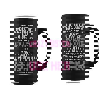Atrás Tengo Una Hermana Loca Y No Tengo Miedo De Usarla Taza de café - Regaloses