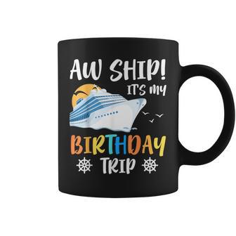 Aw Ship It's My Birthday Trip Cruise Ship Vacation Coffee Mug - Thegiftio UK