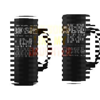 Awesome Like My Daughter Fathers Day From Daughter Coffee Mug - Thegiftio