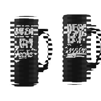 Awesome Like My Daughter Fathers Day From Daughter Dad Coffee Mug - Thegiftio