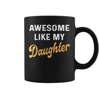 Awesome Like My Daughter Fathers Day Dad Coffee Mug - Thegiftio UK