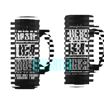 Awesome Like My Daughter Fathers Day Yes She Bought Me This Coffee Mug - Thegiftio