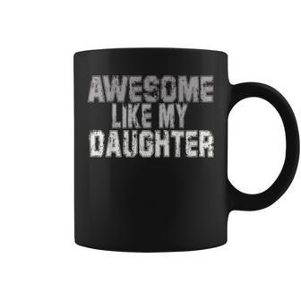 Awesome Like My Daughter Fathers Day From Daughter Coffee Mug - Seseable